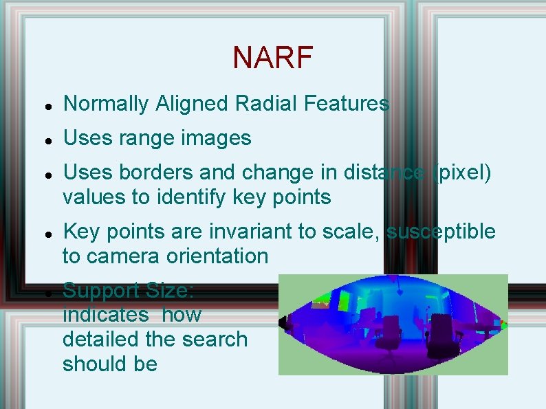 NARF Normally Aligned Radial Features Uses range images Uses borders and change in distance