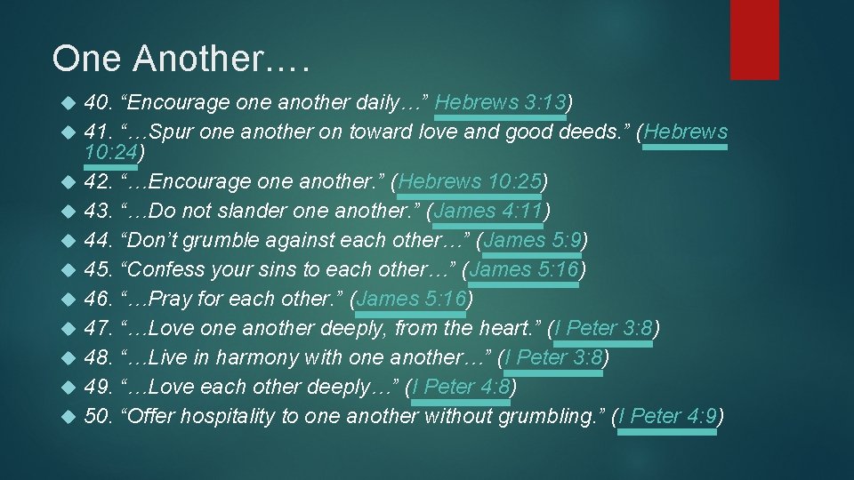 One Another…. 40. “Encourage one another daily…” Hebrews 3: 13) 41. “…Spur one another One Another…. 40. “Encourage one another daily…” Hebrews 3: 13) 41. “…Spur one another