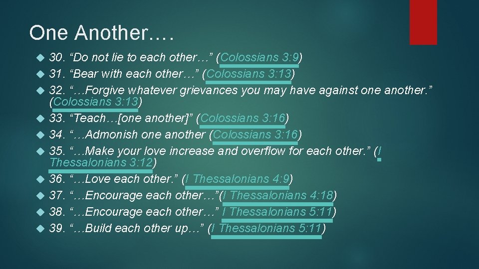 One Another…. 30. “Do not lie to each other…” (Colossians 3: 9) 31. “Bear One Another…. 30. “Do not lie to each other…” (Colossians 3: 9) 31. “Bear
