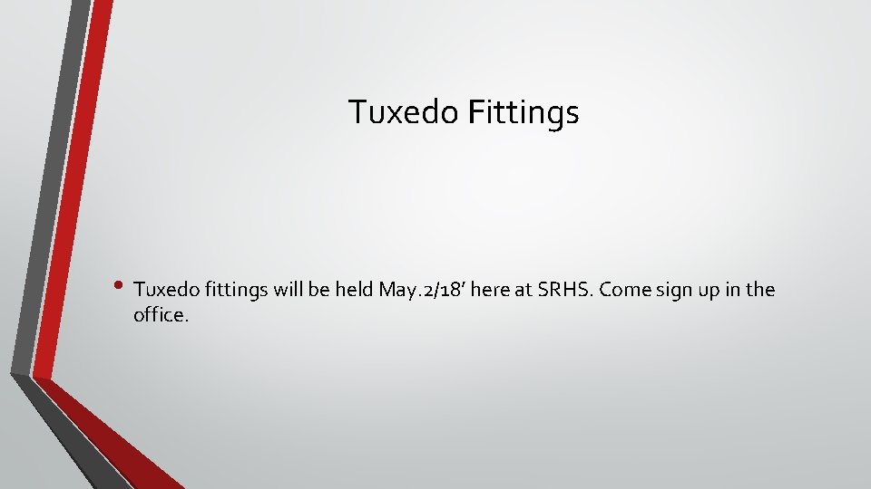 Tuxedo Fittings • Tuxedo fittings will be held May. 2/18’ here at SRHS. Come