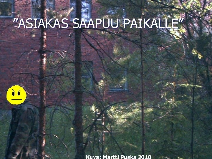 ”ASIAKAS SAAPUU PAIKALLE” 