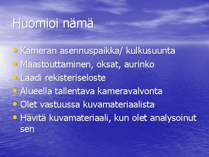 Huomioi nämä • Kameran asennuspaikka/ kulkusuunta • Maastouttaminen, oksat, aurinko • Laadi rekisteriseloste •