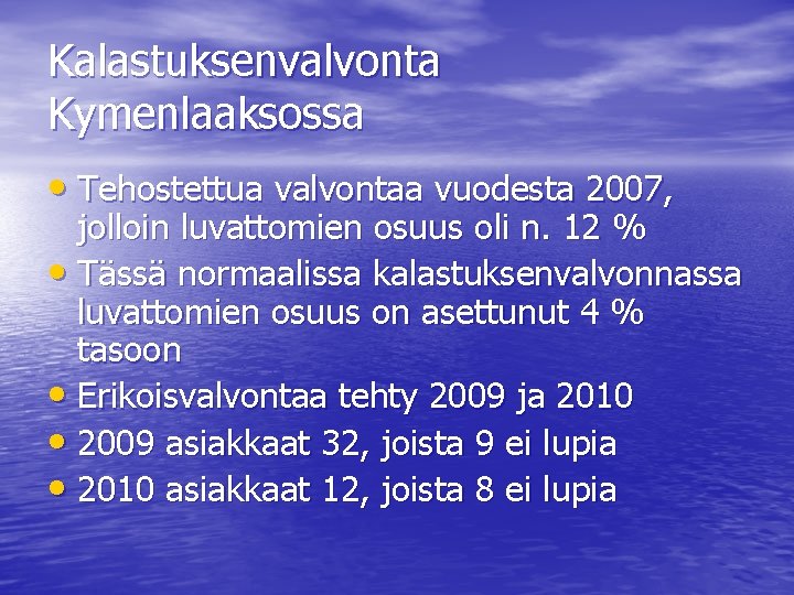 Kalastuksenvalvonta Kymenlaaksossa • Tehostettua valvontaa vuodesta 2007, jolloin luvattomien osuus oli n. 12 %