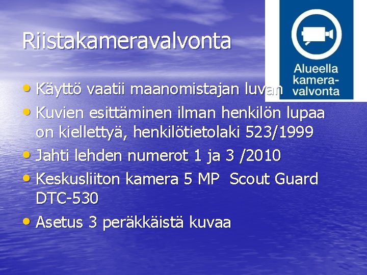 Riistakameravalvonta • Käyttö vaatii maanomistajan luvan • Kuvien esittäminen ilman henkilön lupaa on kiellettyä,