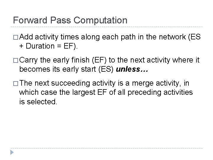 Forward Pass Computation � Add activity times along each path in the network (ES