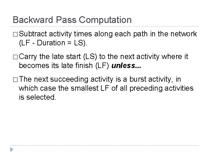 Backward Pass Computation � Subtract activity times along each path in the network (LF