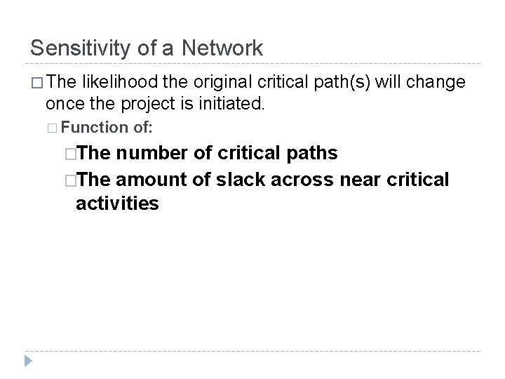 Sensitivity of a Network � The likelihood the original critical path(s) will change once