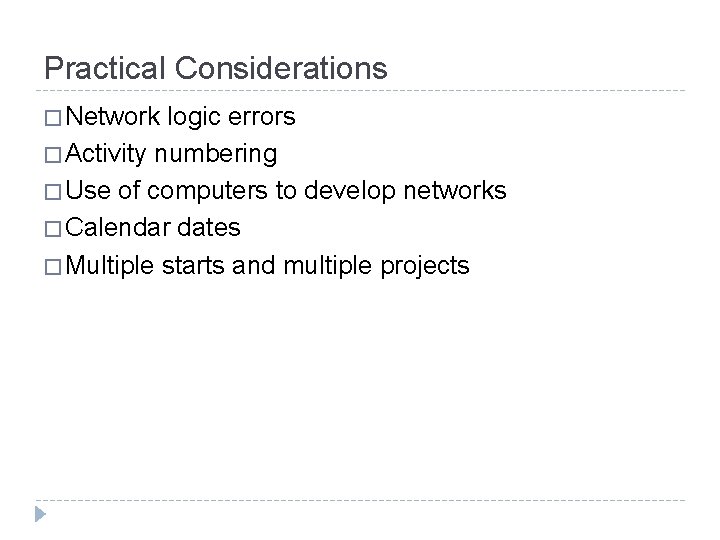 Practical Considerations � Network logic errors � Activity numbering � Use of computers to
