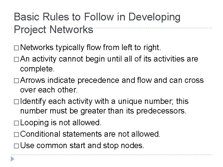 Basic Rules to Follow in Developing Project Networks � Networks typically flow from left