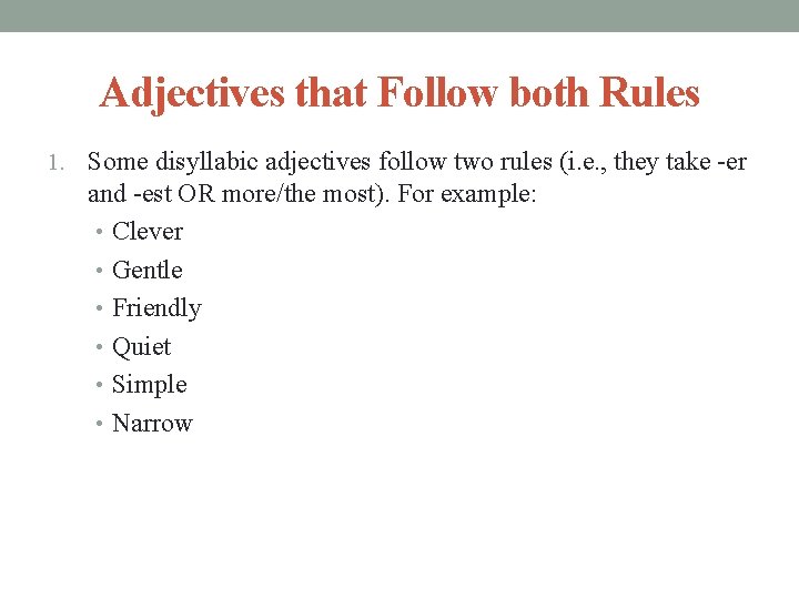 Adjectives that Follow both Rules 1. Some disyllabic adjectives follow two rules (i. e.