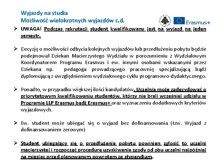 Wyjazdy na studia Możliwość wielokrotnych wyjazdów c. d. Ø UWAGA! Podczas rekrutacji student kwalifikowany