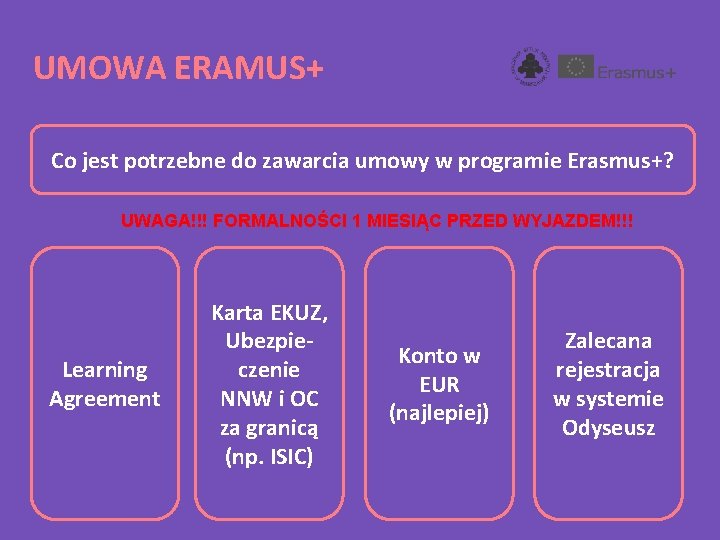 UMOWA ERAMUS+ Co jest potrzebne do zawarcia umowy w programie Erasmus+? UWAGA!!! FORMALNOŚCI 1