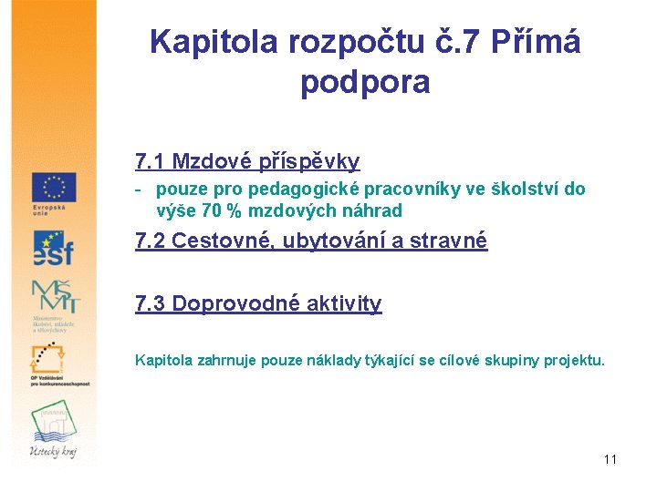 Kapitola rozpočtu č. 7 Přímá podpora 7. 1 Mzdové příspěvky - pouze pro pedagogické