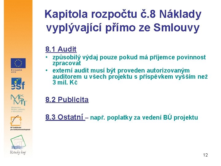 Kapitola rozpočtu č. 8 Náklady vyplývající přímo ze Smlouvy 8. 1 Audit • způsobilý