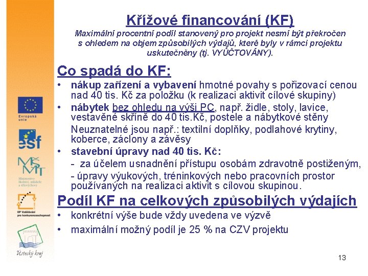 Křížové financování (KF) Maximální procentní podíl stanovený projekt nesmí být překročen s ohledem na