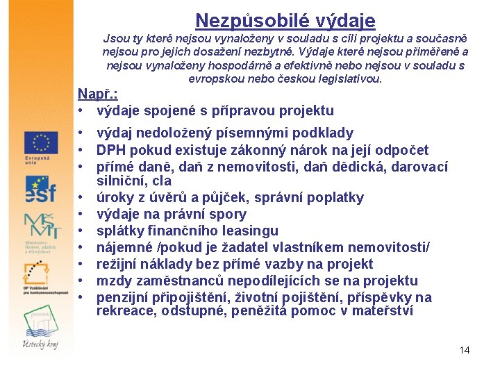 Nezpůsobilé výdaje Jsou ty které nejsou vynaloženy v souladu s cíli projektu a současně