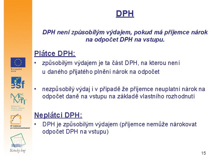 DPH není způsobilým výdajem, pokud má příjemce nárok na odpočet DPH na vstupu. Plátce