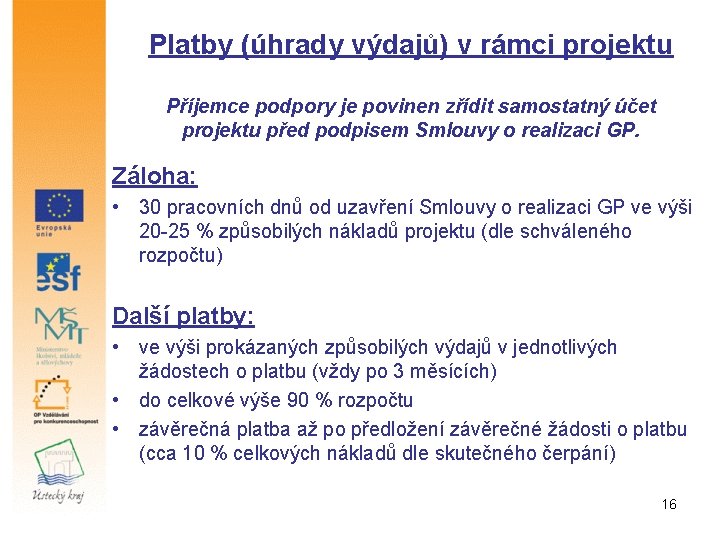 Platby (úhrady výdajů) v rámci projektu Příjemce podpory je povinen zřídit samostatný účet projektu