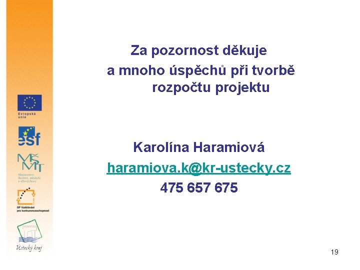 Za pozornost děkuje a mnoho úspěchů při tvorbě rozpočtu projektu Karolína Haramiová haramiova. k@kr-ustecky.