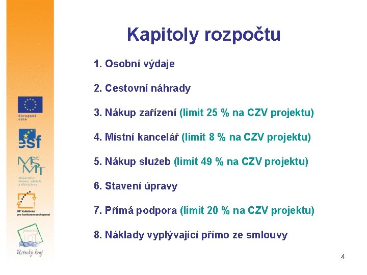 Kapitoly rozpočtu 1. Osobní výdaje 2. Cestovní náhrady 3. Nákup zařízení (limit 25 %