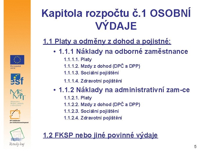 Kapitola rozpočtu č. 1 OSOBNÍ VÝDAJE 1. 1 Platy a odměny z dohod a