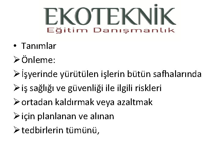  • Tanımlar Ø Önleme: Ø İşyerinde yürütülen işlerin bütün safhalarında Ø iş sağlığı