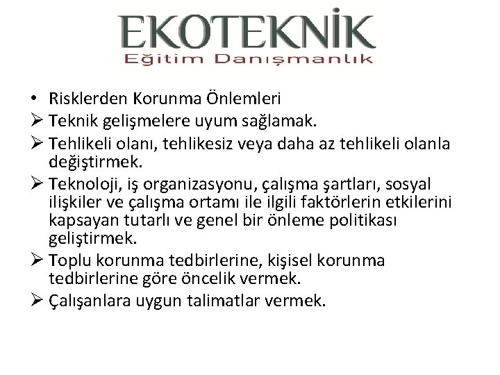  • Risklerden Korunma Önlemleri Ø Teknik gelişmelere uyum sağlamak. Ø Tehlikeli olanı, tehlikesiz