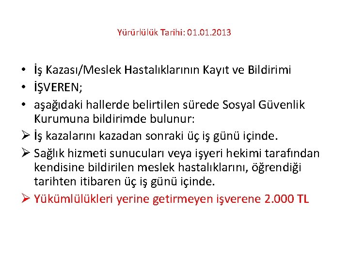 Yürürlülük Tarihi: 01. 2013 • İş Kazası/Meslek Hastalıklarının Kayıt ve Bildirimi • İŞVEREN; •