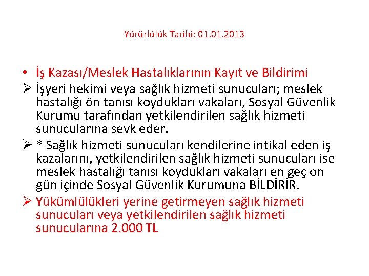 Yürürlülük Tarihi: 01. 2013 • İş Kazası/Meslek Hastalıklarının Kayıt ve Bildirimi Ø İşyeri hekimi