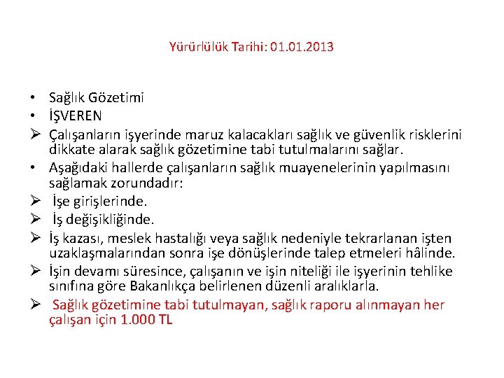 Yürürlülük Tarihi: 01. 2013 • Sağlık Gözetimi • İŞVEREN Ø Çalışanların işyerinde maruz kalacakları