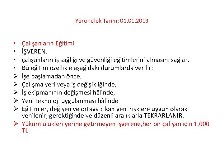 Yürürlülük Tarihi: 01. 2013 Çalışanların Eğitimi İŞVEREN, çalışanların iş sağlığı ve güvenliği eğitimlerini almasını