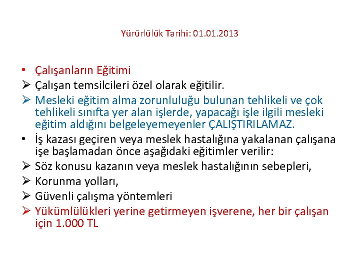 Yürürlülük Tarihi: 01. 2013 • Çalışanların Eğitimi Ø Çalışan temsilcileri özel olarak eğitilir. Ø