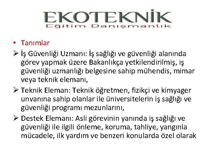  • Tanımlar Ø İş Güvenliği Uzmanı: İş sağlığı ve güvenliği alanında görev yapmak