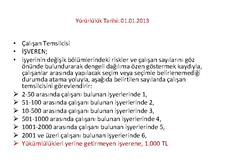 Yürürlülük Tarihi: 01. 2013 • Çalışan Temsilcisi • İŞVEREN; • işyerinin değişik bölümlerindeki riskler