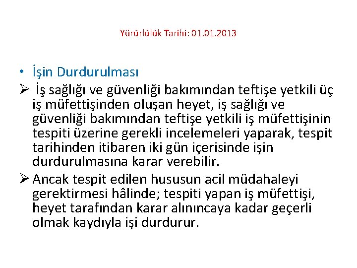 Yürürlülük Tarihi: 01. 2013 • İşin Durdurulması Ø İş sağlığı ve güvenliği bakımından teftişe