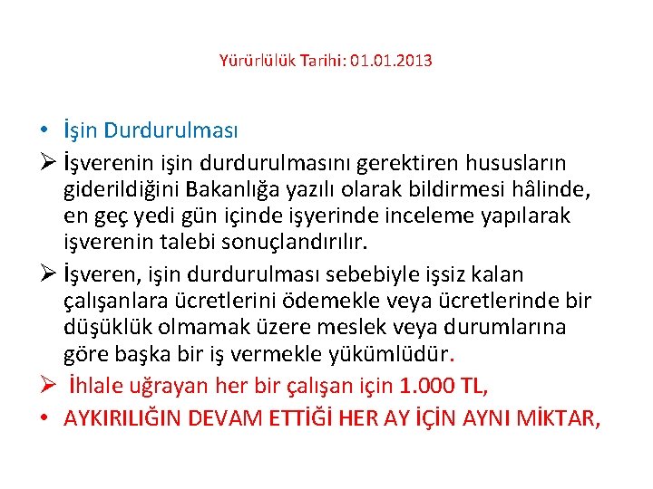 Yürürlülük Tarihi: 01. 2013 • İşin Durdurulması Ø İşverenin işin durdurulmasını gerektiren hususların giderildiğini