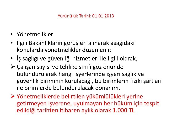 Yürürlülük Tarihi: 01. 2013 • Yönetmelikler • İlgili Bakanlıkların görüşleri alınarak aşağıdaki konularda yönetmelikler