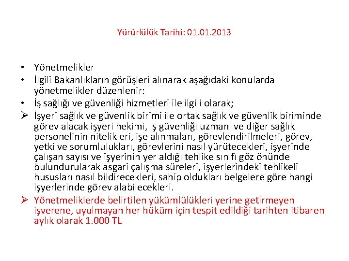 Yürürlülük Tarihi: 01. 2013 • Yönetmelikler • İlgili Bakanlıkların görüşleri alınarak aşağıdaki konularda yönetmelikler