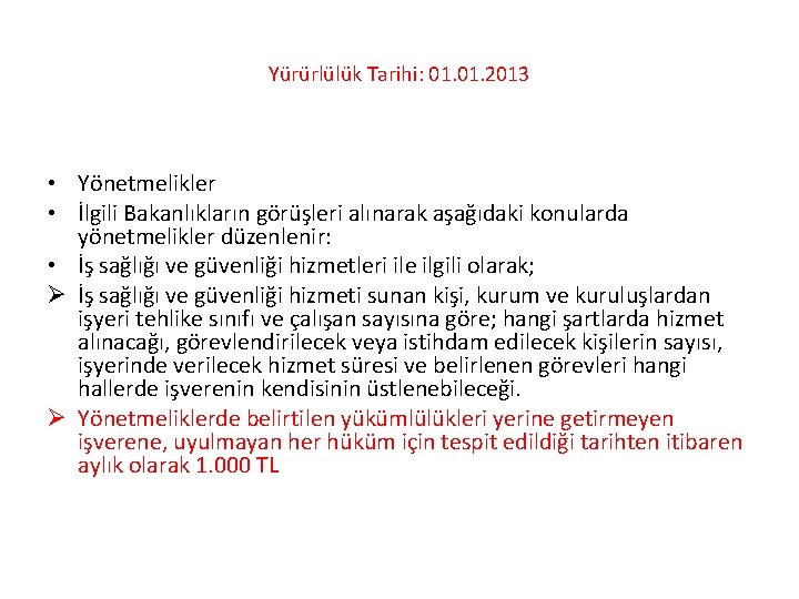 Yürürlülük Tarihi: 01. 2013 • Yönetmelikler • İlgili Bakanlıkların görüşleri alınarak aşağıdaki konularda yönetmelikler