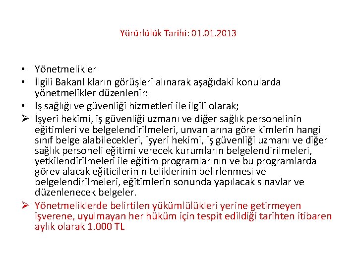 Yürürlülük Tarihi: 01. 2013 • Yönetmelikler • İlgili Bakanlıkların görüşleri alınarak aşağıdaki konularda yönetmelikler