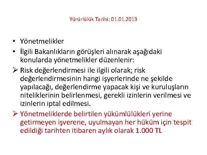 Yürürlülük Tarihi: 01. 2013 • Yönetmelikler • İlgili Bakanlıkların görüşleri alınarak aşağıdaki konularda yönetmelikler