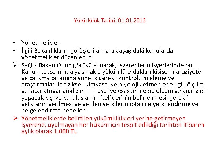 Yürürlülük Tarihi: 01. 2013 • Yönetmelikler • İlgili Bakanlıkların görüşleri alınarak aşağıdaki konularda yönetmelikler