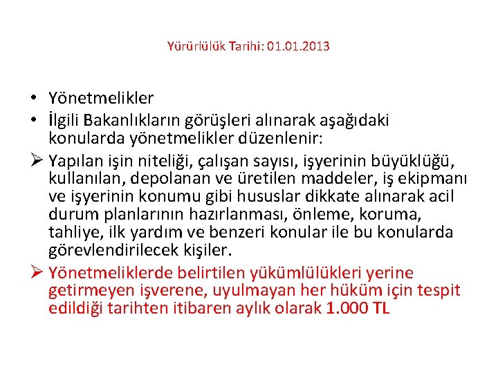 Yürürlülük Tarihi: 01. 2013 • Yönetmelikler • İlgili Bakanlıkların görüşleri alınarak aşağıdaki konularda yönetmelikler