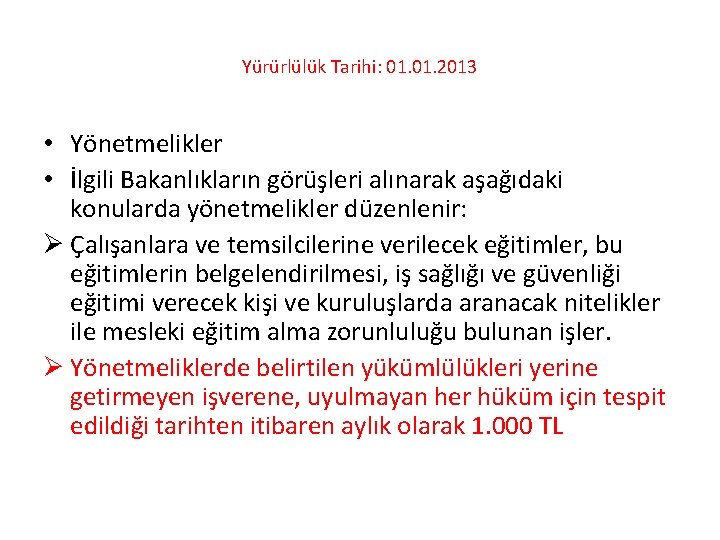 Yürürlülük Tarihi: 01. 2013 • Yönetmelikler • İlgili Bakanlıkların görüşleri alınarak aşağıdaki konularda yönetmelikler