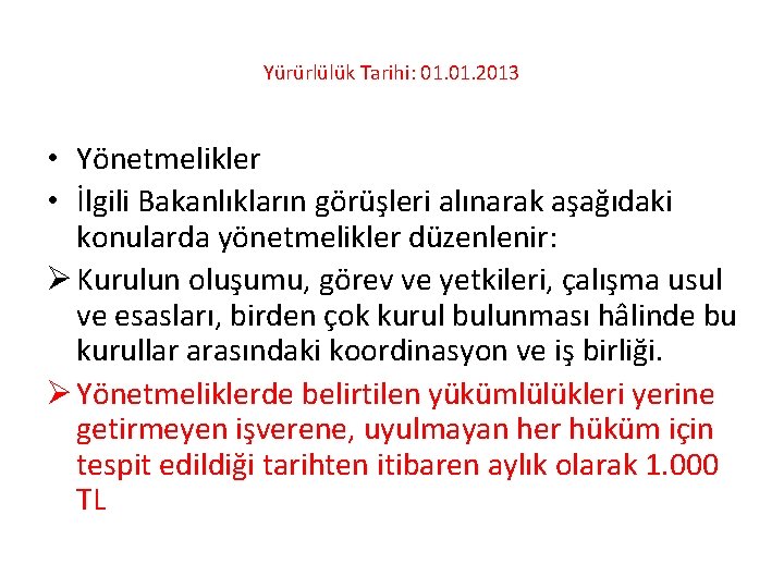 Yürürlülük Tarihi: 01. 2013 • Yönetmelikler • İlgili Bakanlıkların görüşleri alınarak aşağıdaki konularda yönetmelikler