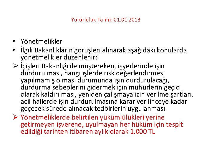 Yürürlülük Tarihi: 01. 2013 • Yönetmelikler • İlgili Bakanlıkların görüşleri alınarak aşağıdaki konularda yönetmelikler