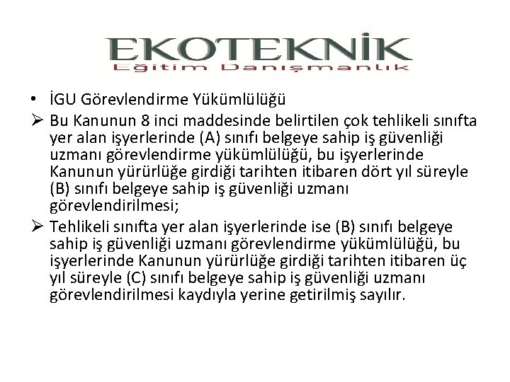  • İGU Görevlendirme Yükümlülüğü Ø Bu Kanunun 8 inci maddesinde belirtilen çok tehlikeli