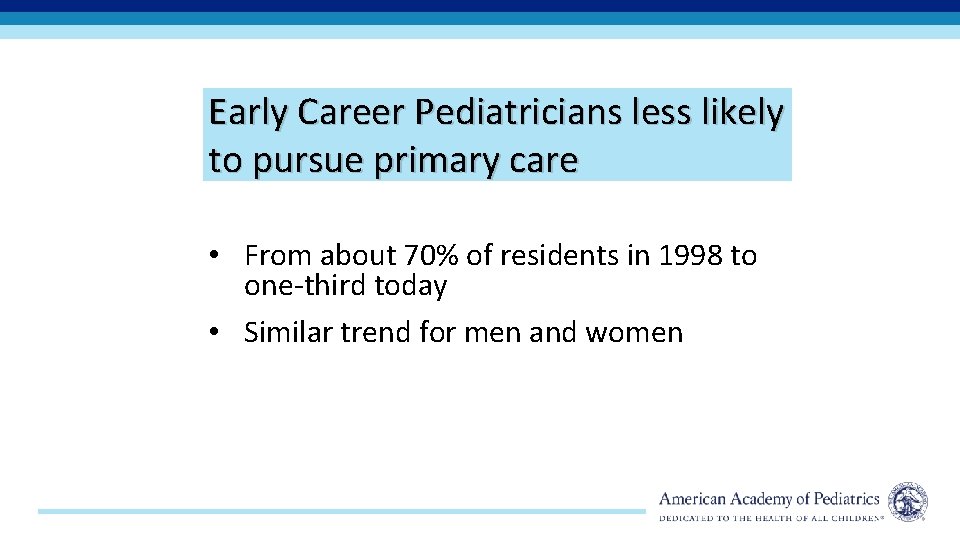 Early Career Pediatricians less likely to pursue primary care • From about 70% of