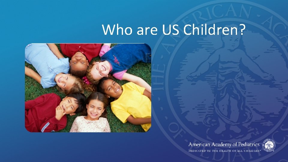 Who are US Children? 