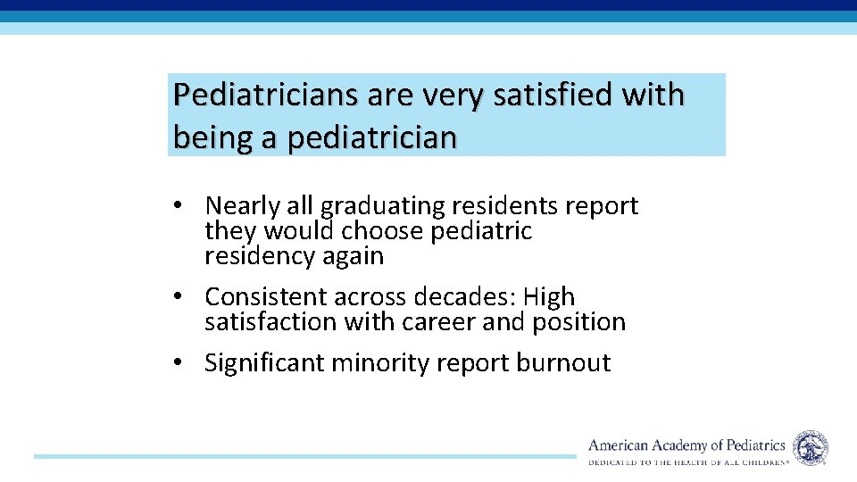 Pediatricians are very satisfied with being a pediatrician • Nearly all graduating residents report